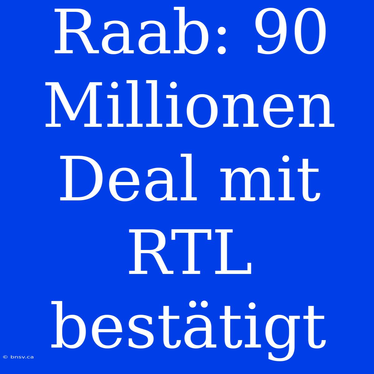 Raab: 90 Millionen Deal Mit RTL Bestätigt