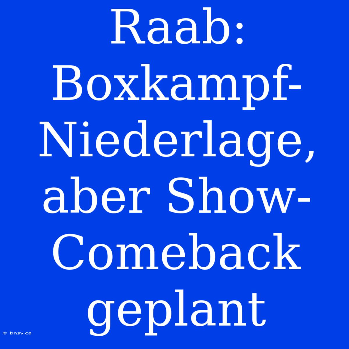 Raab: Boxkampf-Niederlage, Aber Show-Comeback Geplant