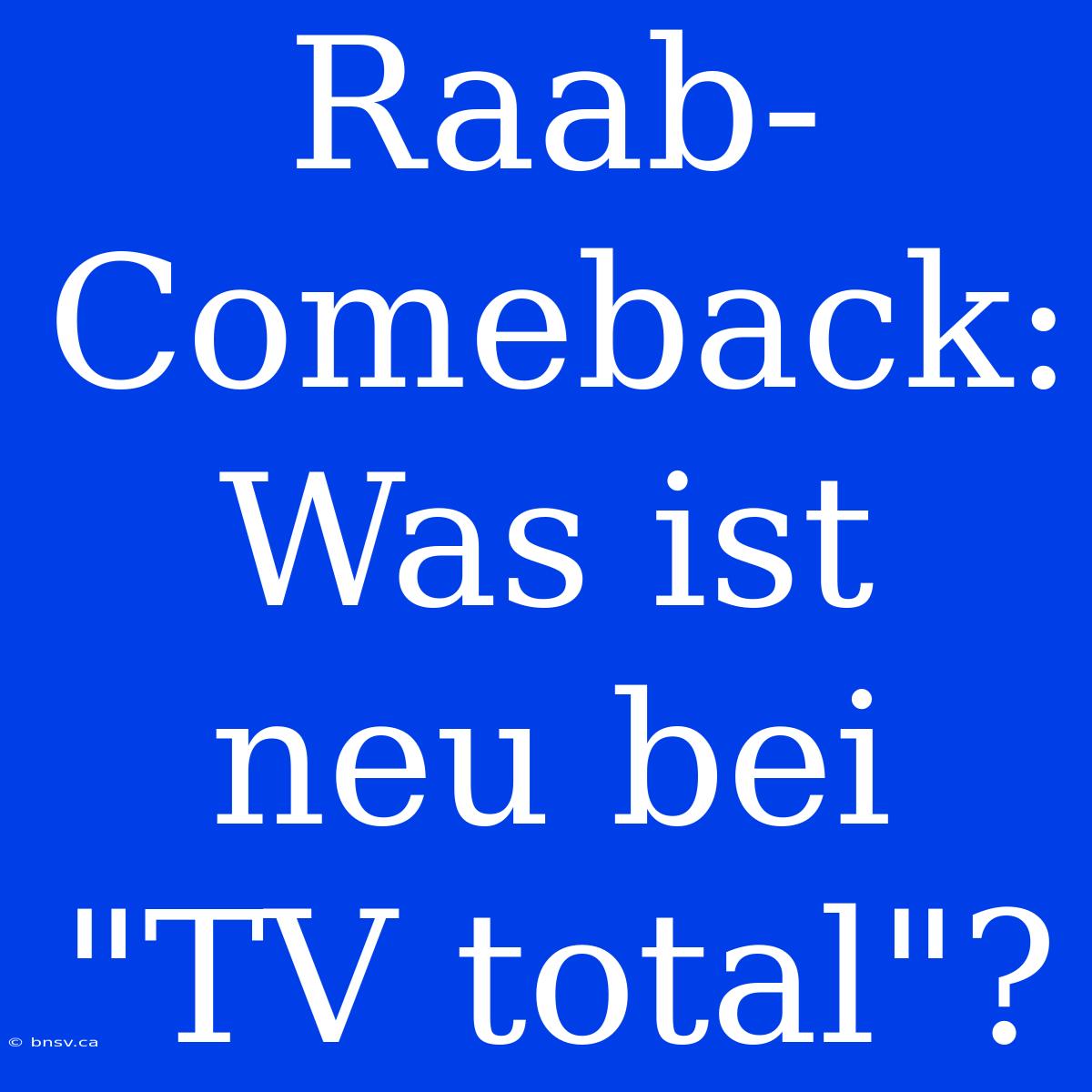 Raab-Comeback: Was Ist Neu Bei 