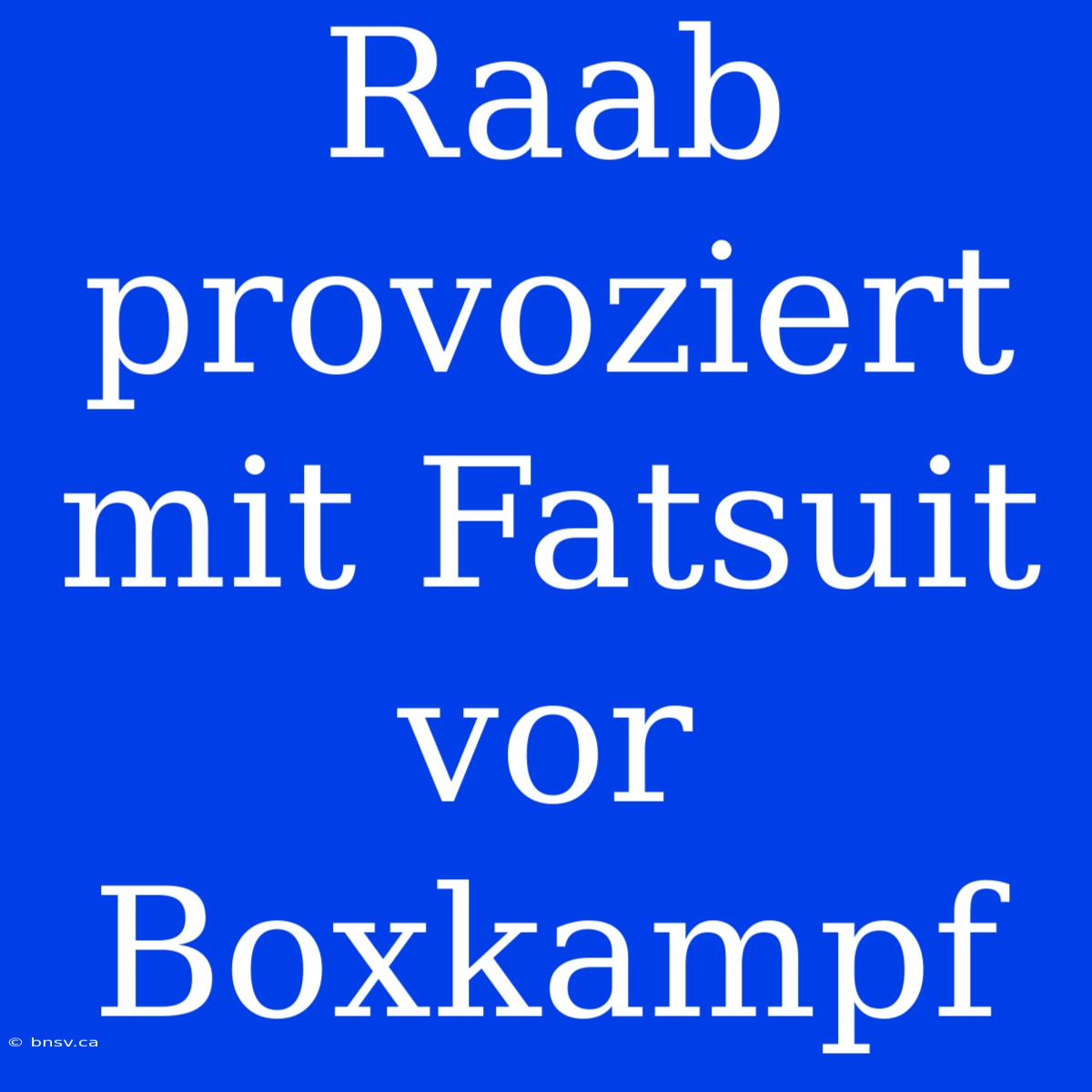 Raab Provoziert Mit Fatsuit Vor Boxkampf