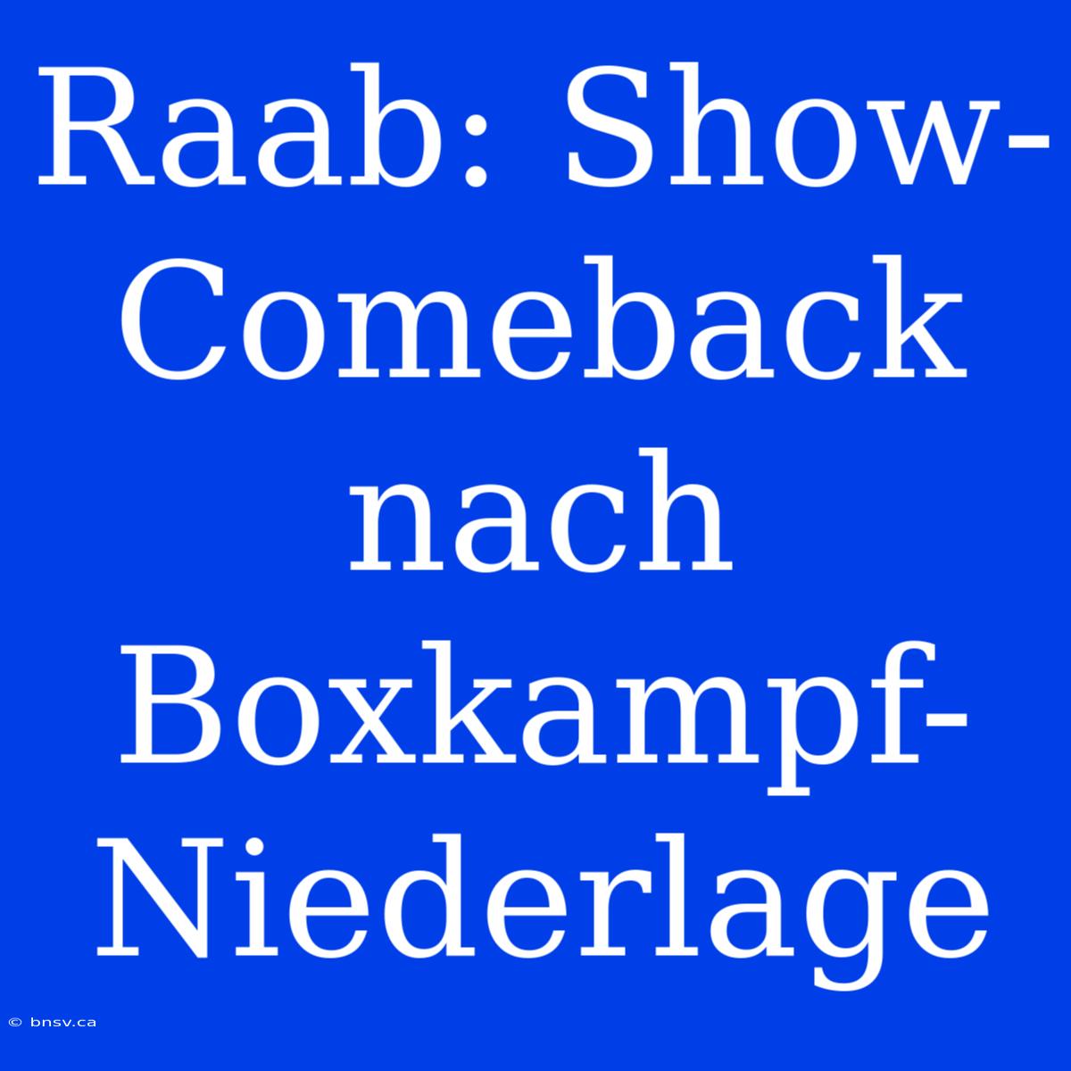 Raab: Show-Comeback Nach Boxkampf-Niederlage