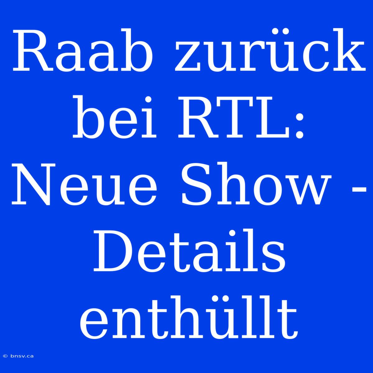 Raab Zurück Bei RTL: Neue Show - Details Enthüllt