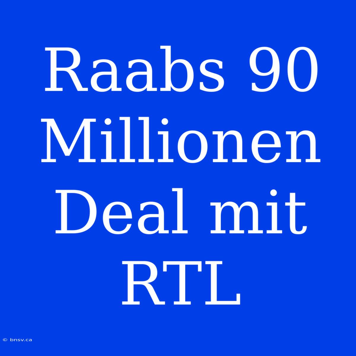 Raabs 90 Millionen Deal Mit RTL