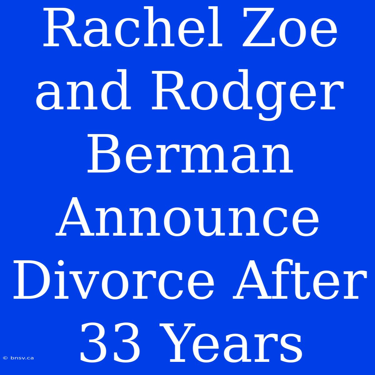 Rachel Zoe And Rodger Berman Announce Divorce After 33 Years