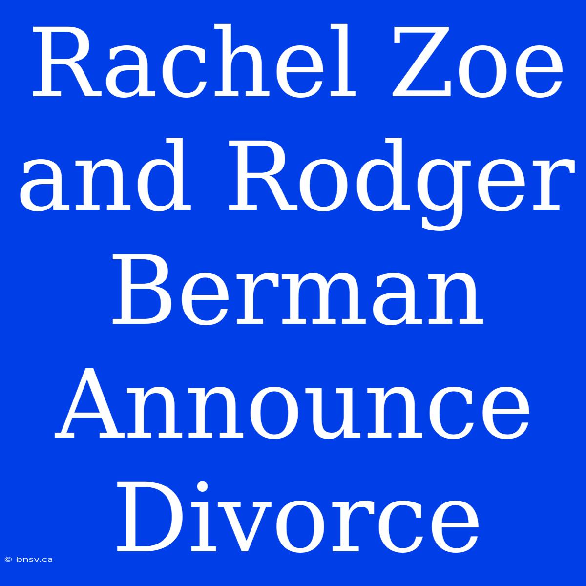 Rachel Zoe And Rodger Berman Announce Divorce