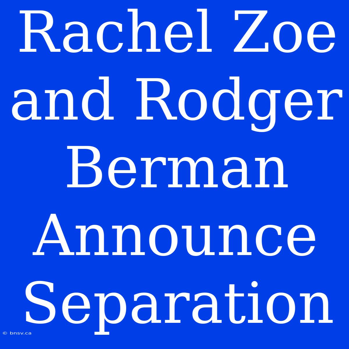 Rachel Zoe And Rodger Berman Announce Separation