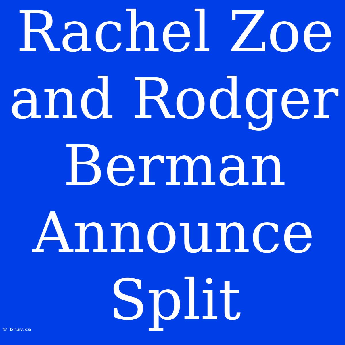 Rachel Zoe And Rodger Berman Announce Split