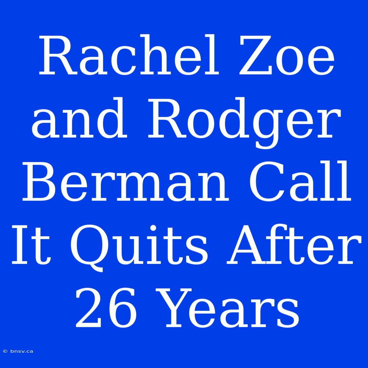 Rachel Zoe And Rodger Berman Call It Quits After 26 Years