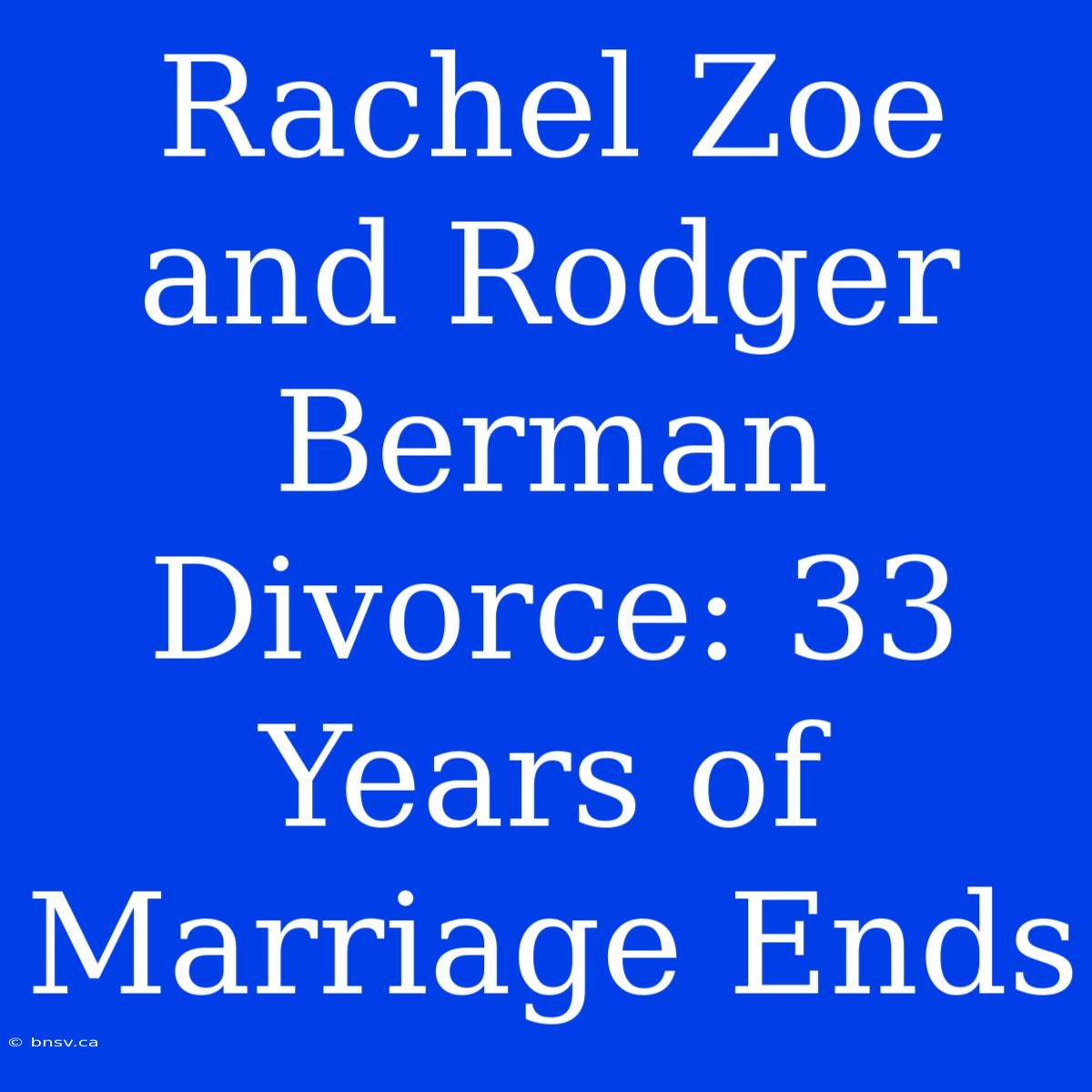 Rachel Zoe And Rodger Berman Divorce: 33 Years Of Marriage Ends