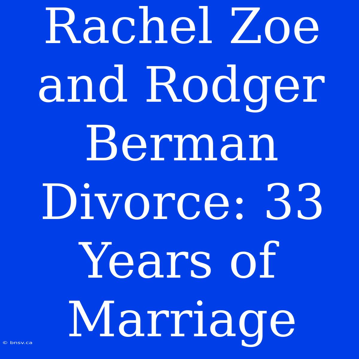 Rachel Zoe And Rodger Berman Divorce: 33 Years Of Marriage