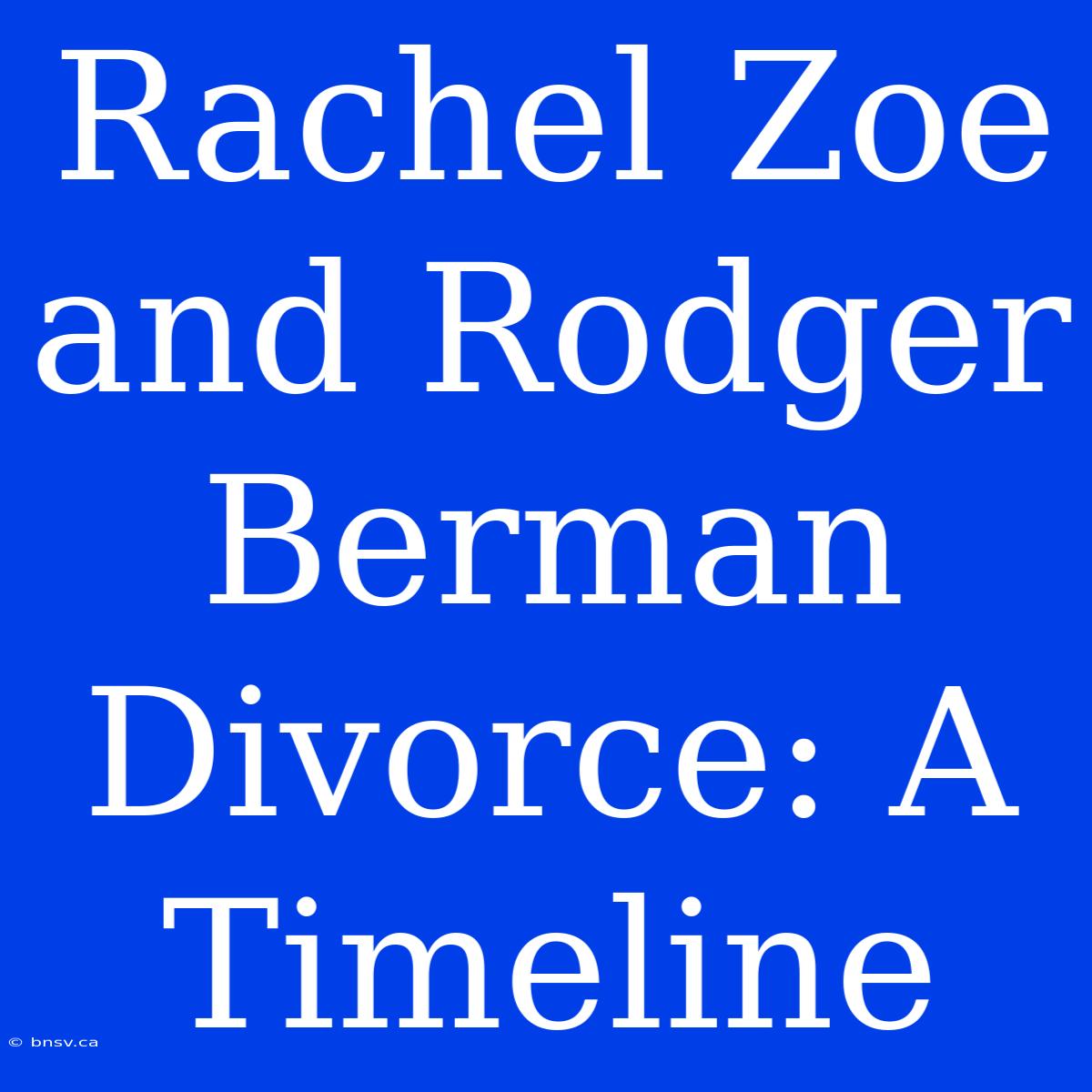 Rachel Zoe And Rodger Berman Divorce: A Timeline