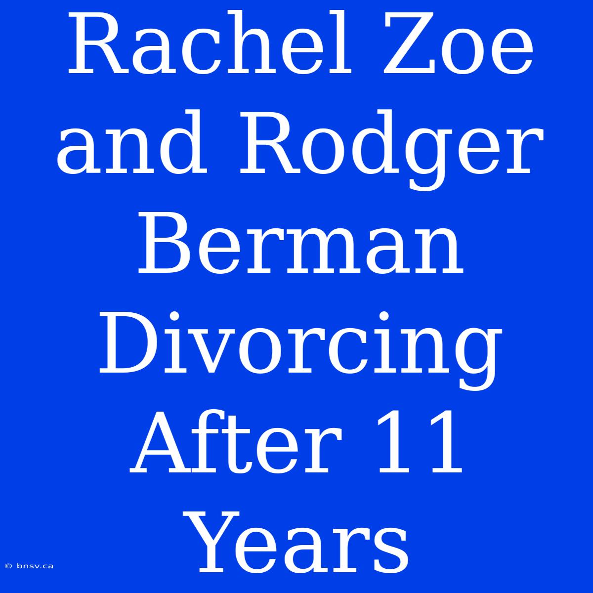 Rachel Zoe And Rodger Berman Divorcing After 11 Years