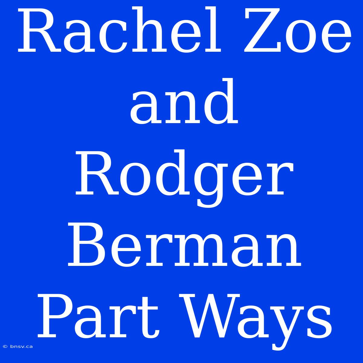 Rachel Zoe And Rodger Berman Part Ways