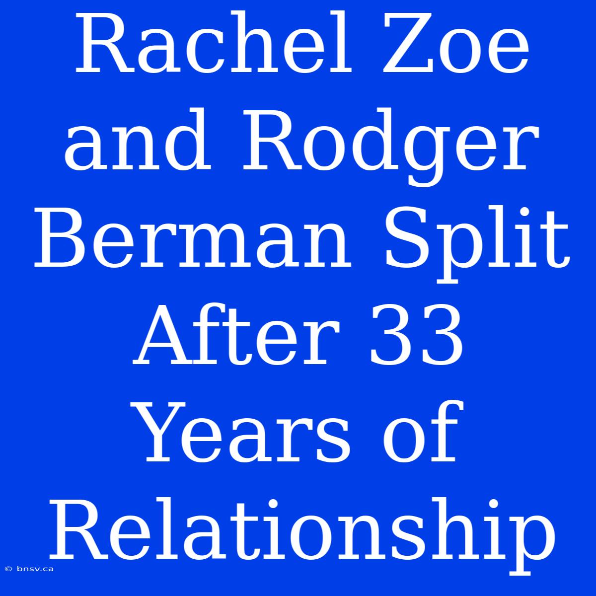 Rachel Zoe And Rodger Berman Split After 33 Years Of Relationship