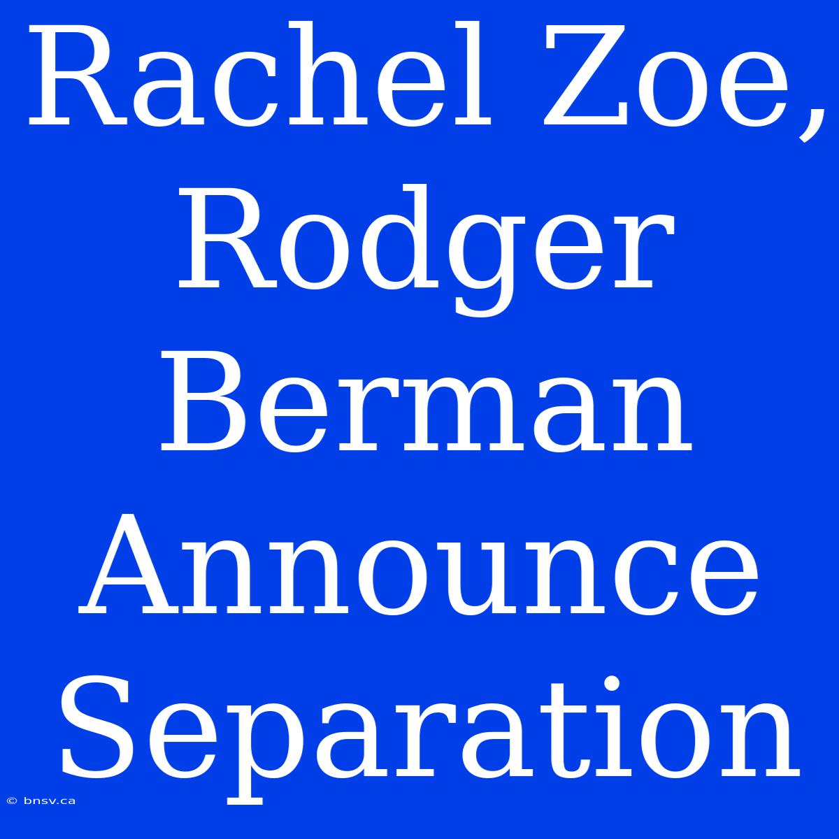 Rachel Zoe, Rodger Berman Announce Separation