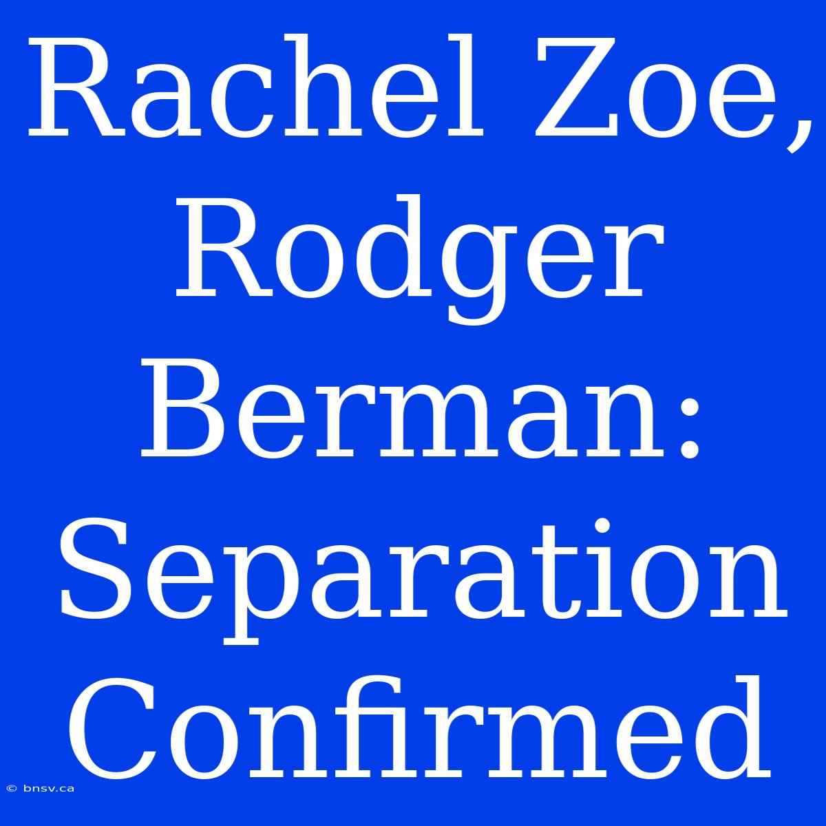 Rachel Zoe, Rodger Berman: Separation Confirmed