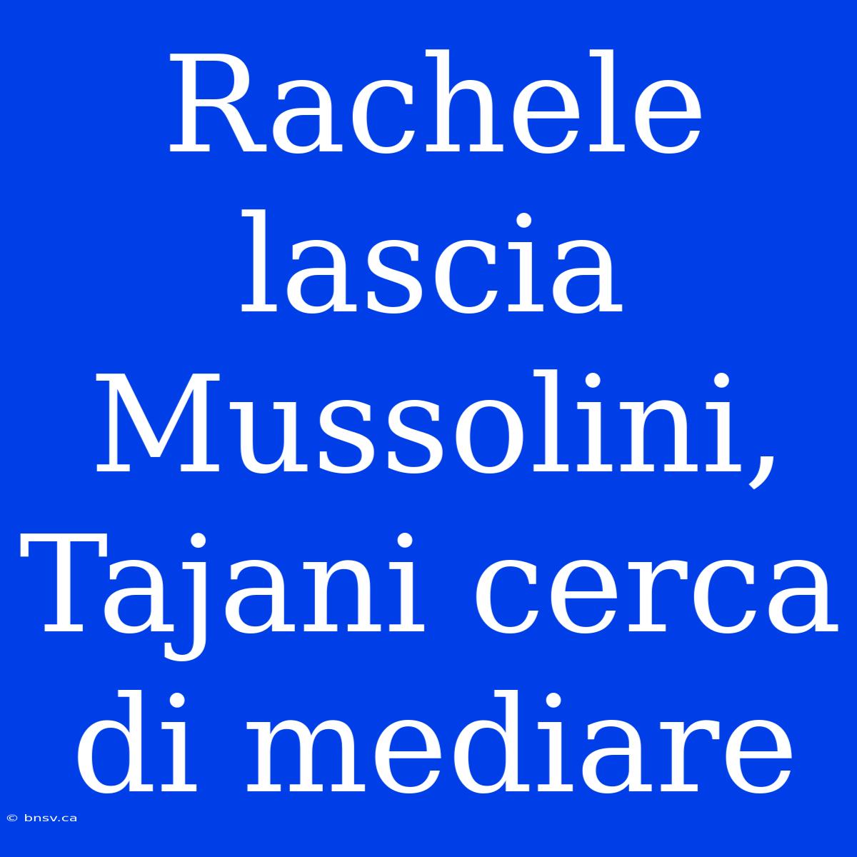 Rachele Lascia Mussolini, Tajani Cerca Di Mediare