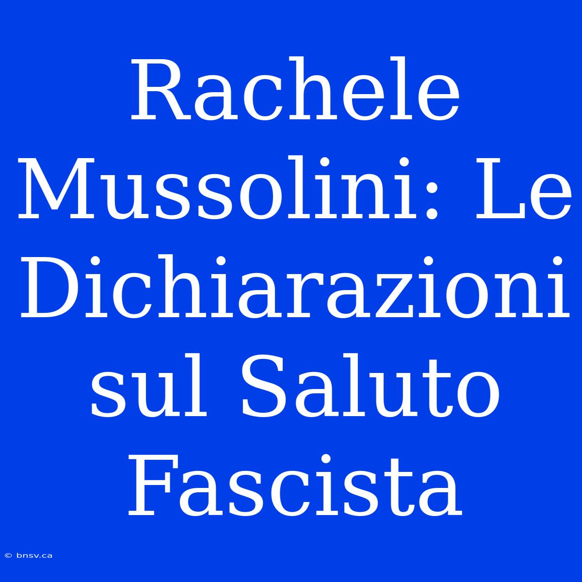 Rachele Mussolini: Le Dichiarazioni Sul Saluto Fascista