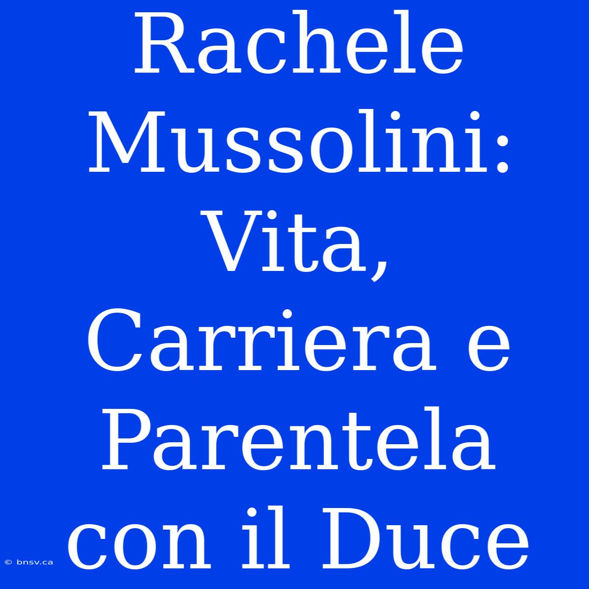 Rachele Mussolini: Vita, Carriera E Parentela Con Il Duce