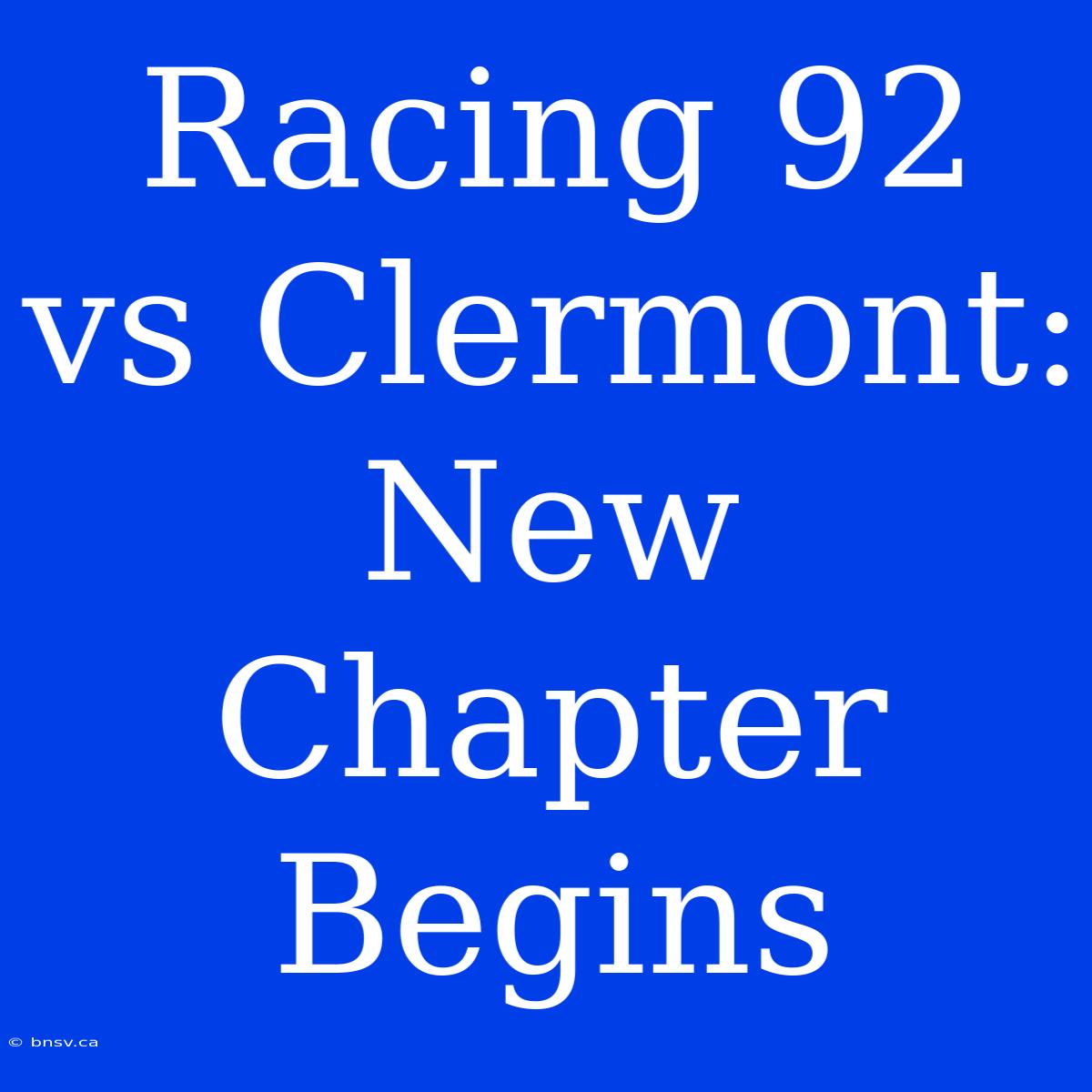 Racing 92 Vs Clermont: New Chapter Begins