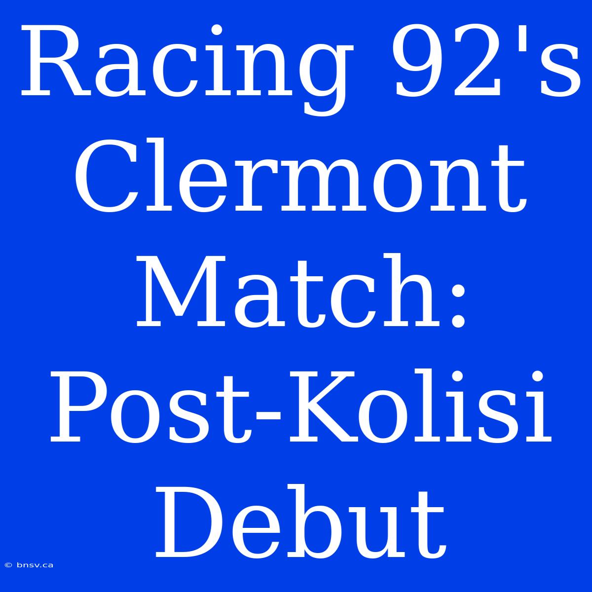 Racing 92's Clermont Match: Post-Kolisi Debut