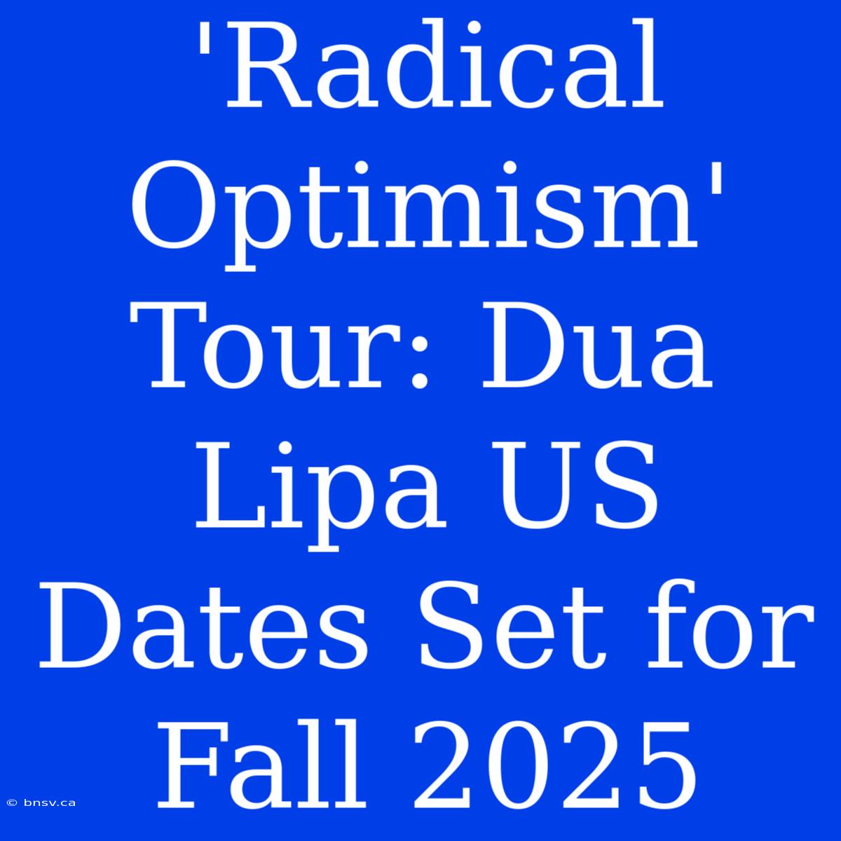 'Radical Optimism' Tour: Dua Lipa US Dates Set For Fall 2025