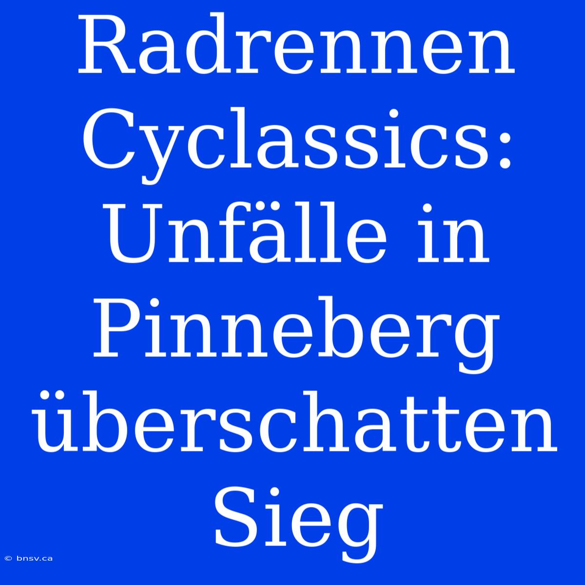 Radrennen Cyclassics: Unfälle In Pinneberg Überschatten Sieg