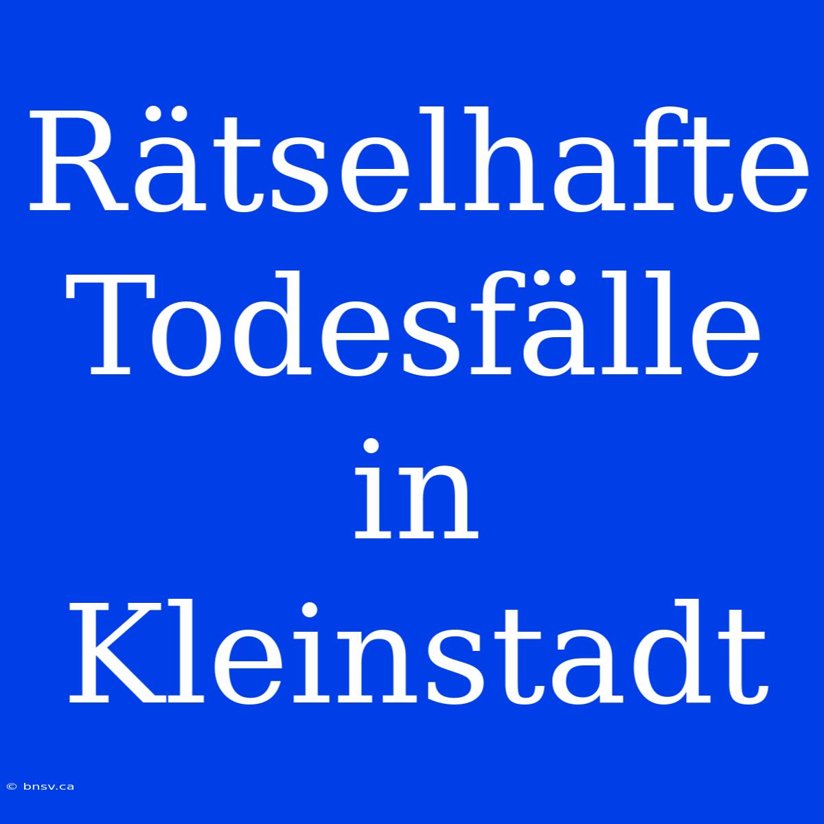 Rätselhafte Todesfälle In Kleinstadt