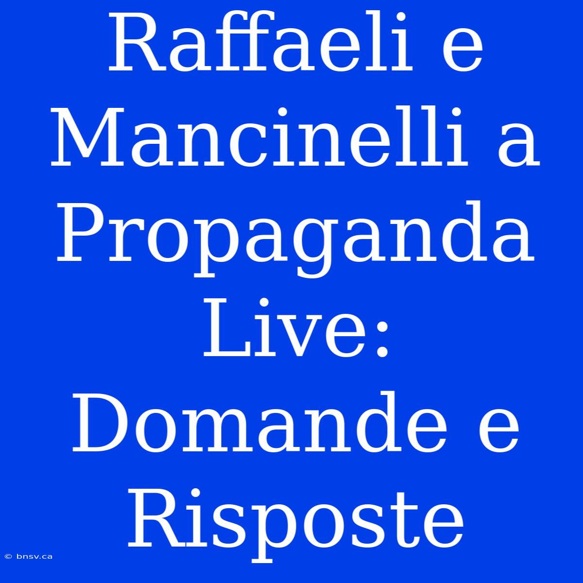 Raffaeli E Mancinelli A Propaganda Live: Domande E Risposte