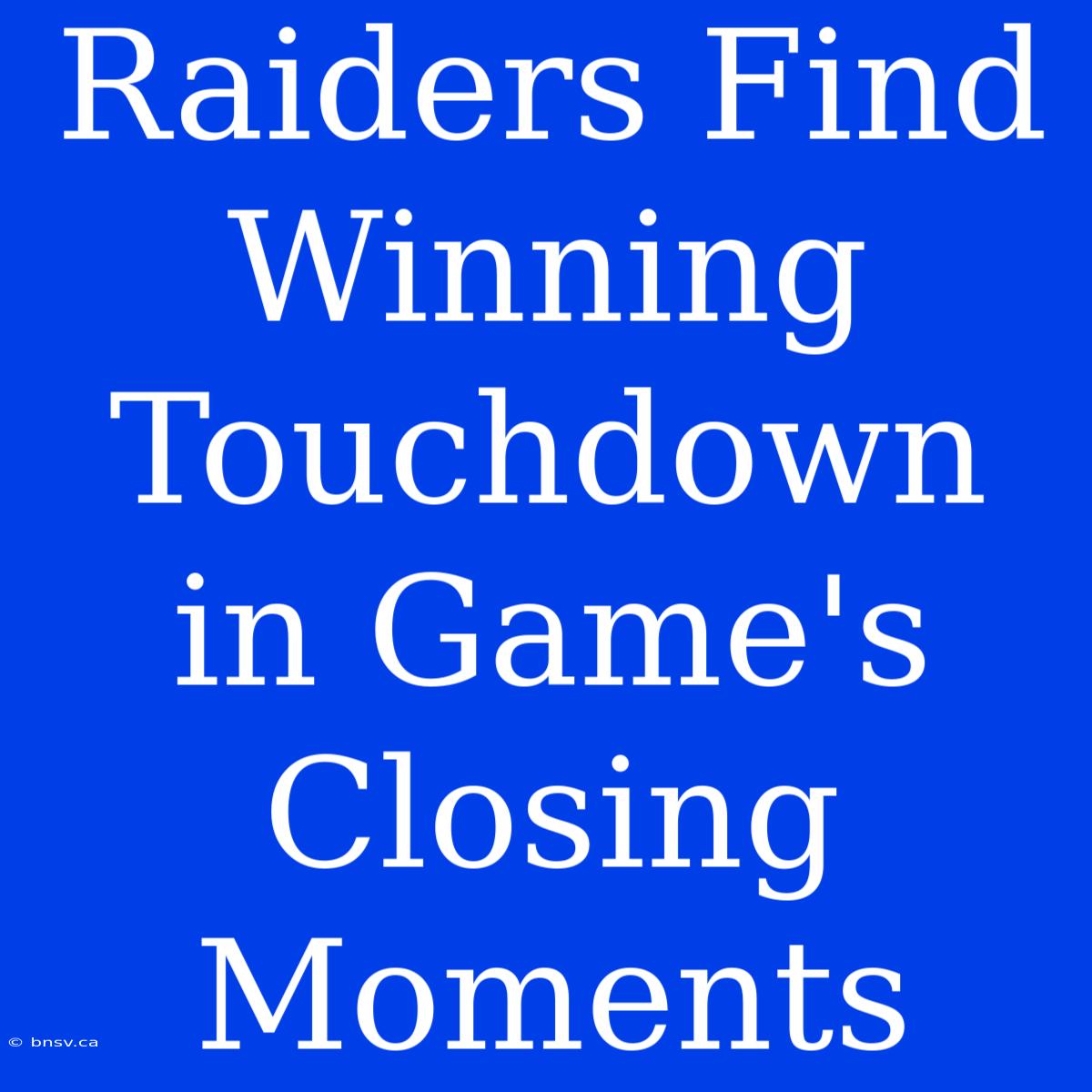 Raiders Find Winning Touchdown In Game's Closing Moments