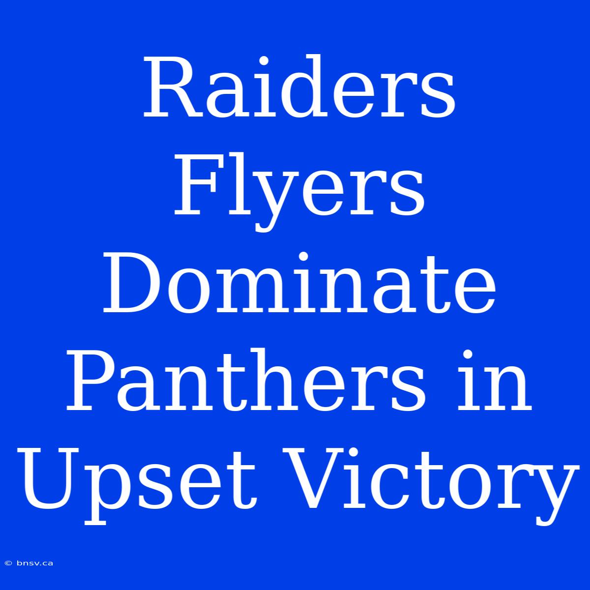 Raiders Flyers Dominate Panthers In Upset Victory