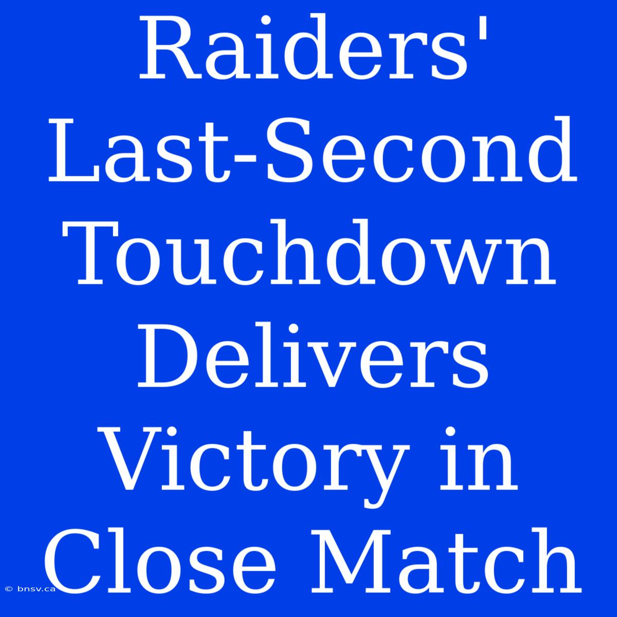 Raiders' Last-Second Touchdown Delivers Victory In Close Match