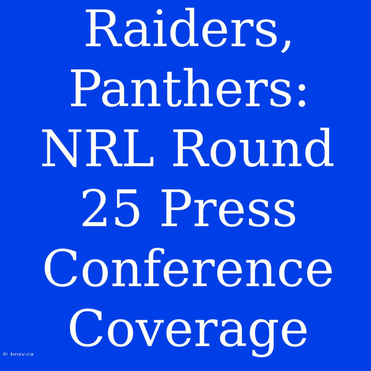 Raiders, Panthers: NRL Round 25 Press Conference Coverage