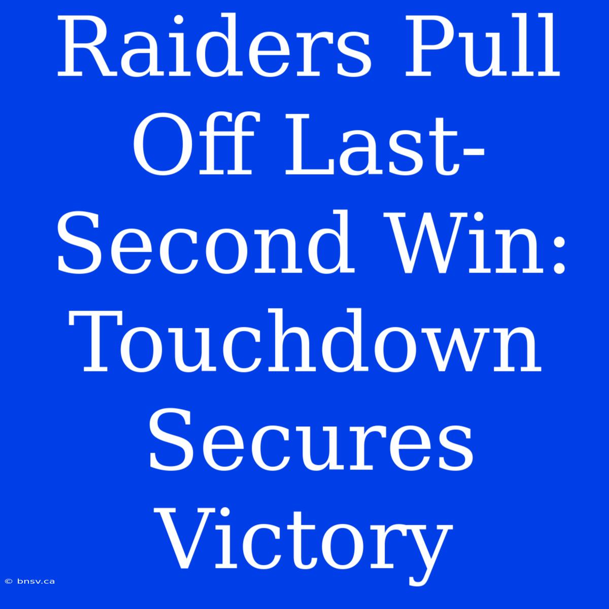 Raiders Pull Off Last-Second Win: Touchdown Secures Victory