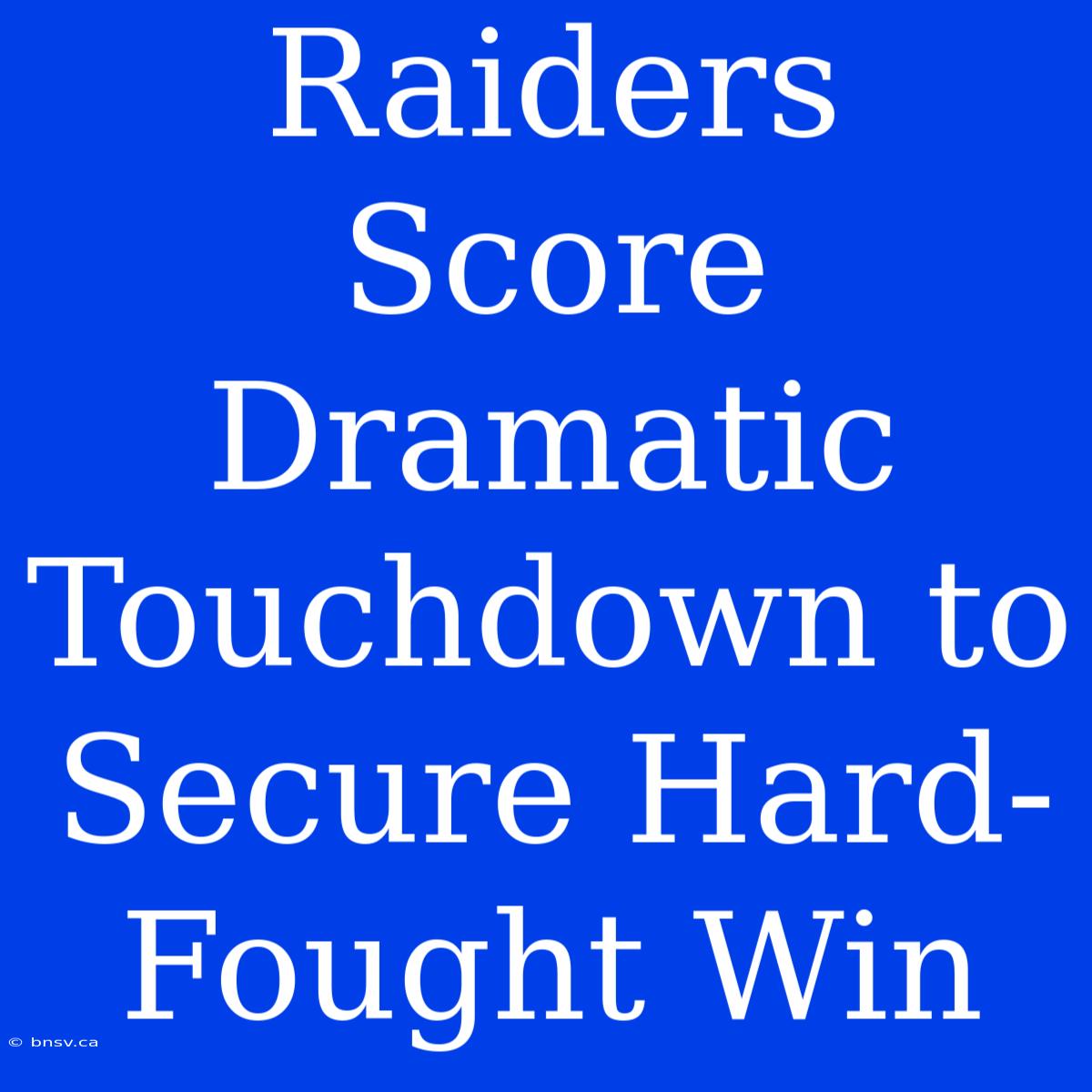 Raiders Score Dramatic Touchdown To Secure Hard-Fought Win