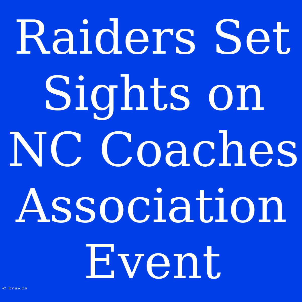 Raiders Set Sights On NC Coaches Association Event