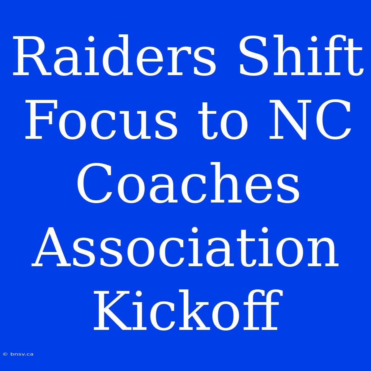 Raiders Shift Focus To NC Coaches Association Kickoff