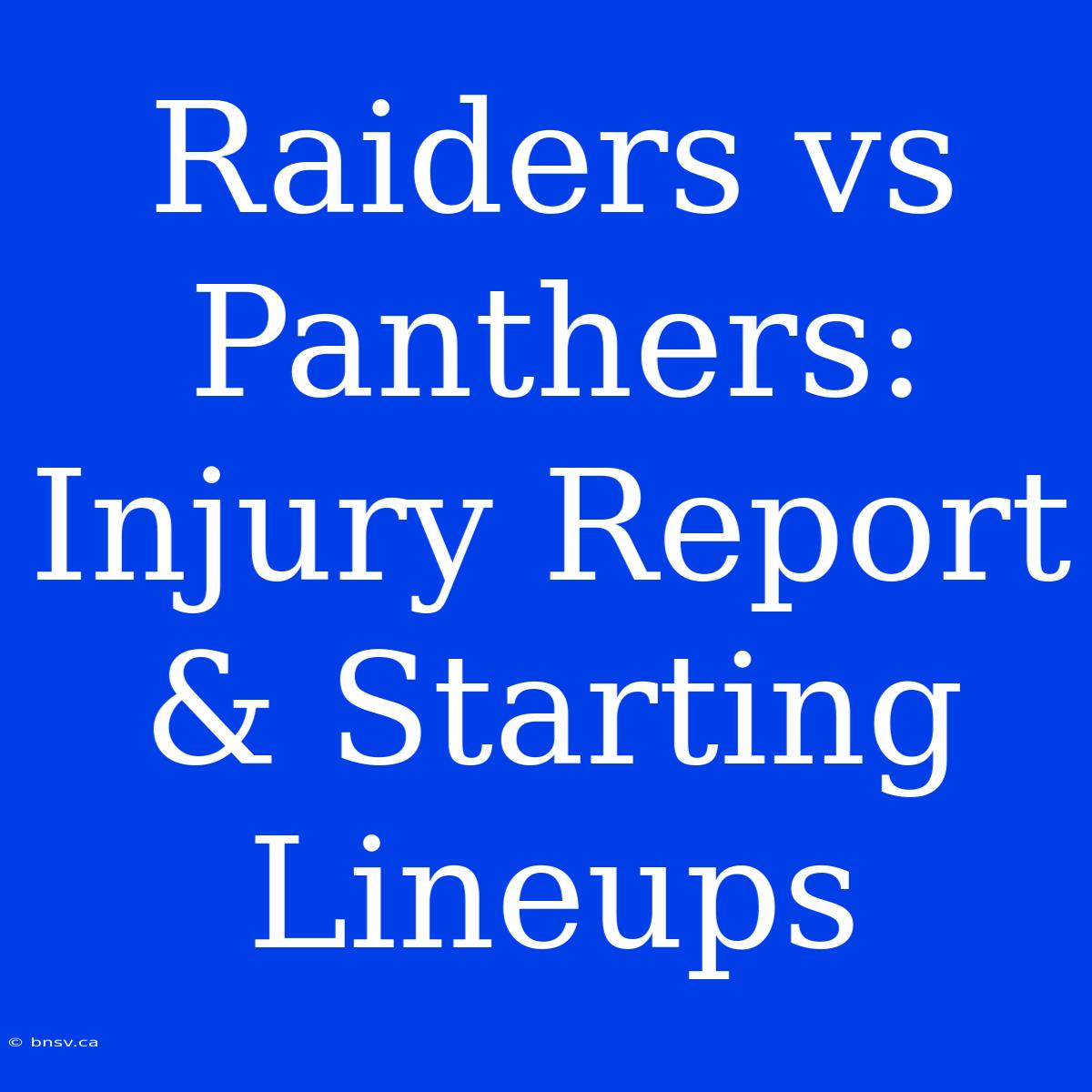 Raiders Vs Panthers: Injury Report & Starting Lineups