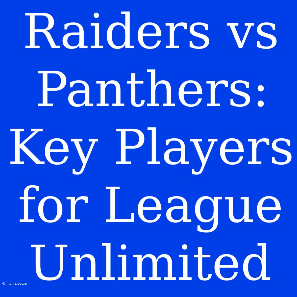 Raiders Vs Panthers: Key Players For League Unlimited