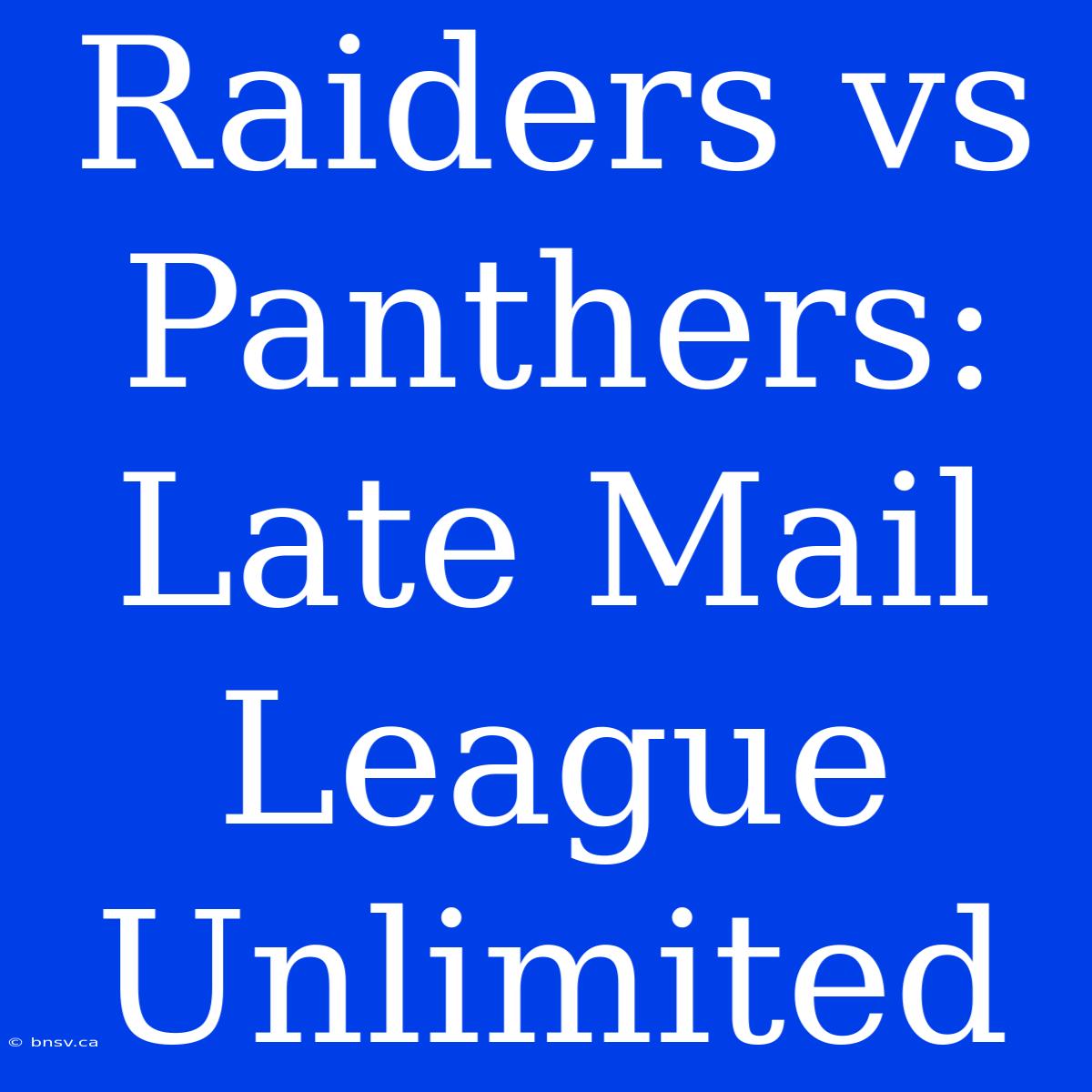 Raiders Vs Panthers: Late Mail League Unlimited