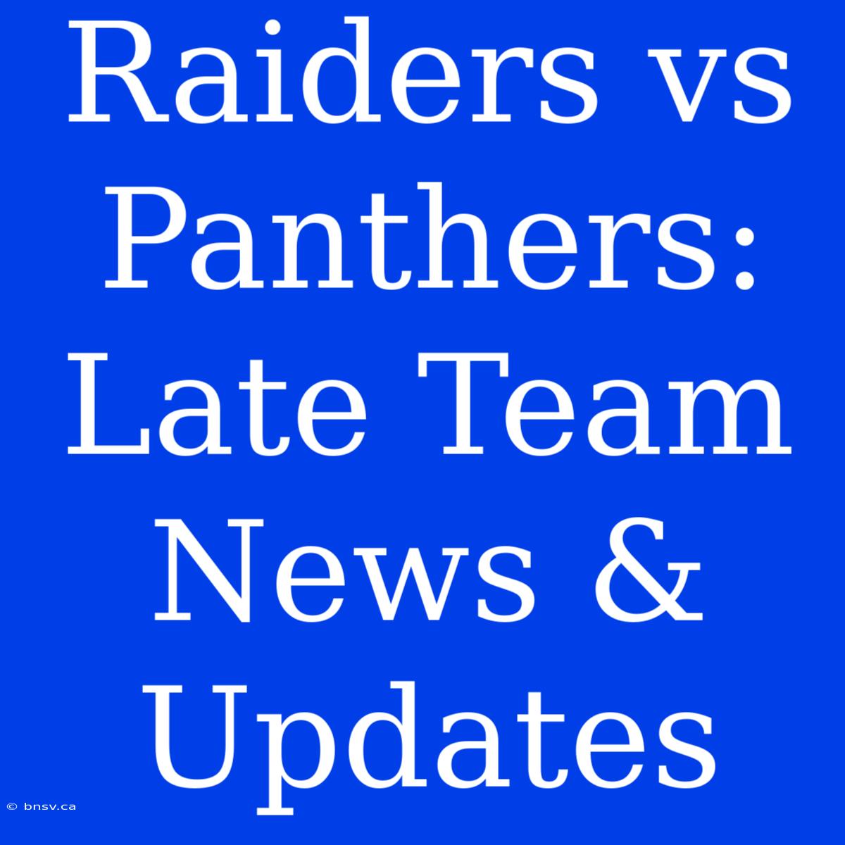 Raiders Vs Panthers: Late Team News & Updates