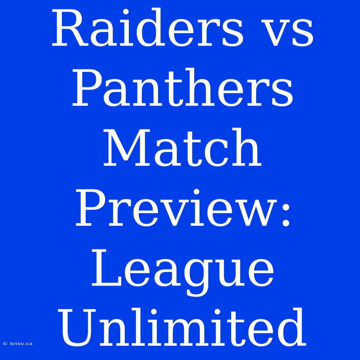 Raiders Vs Panthers Match Preview: League Unlimited