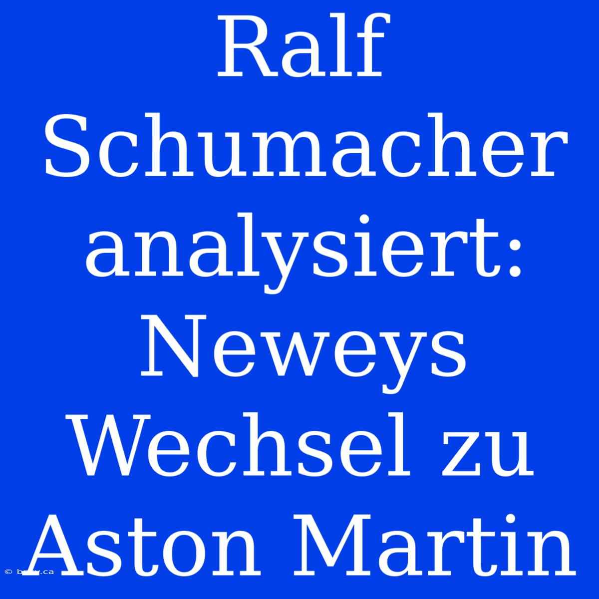 Ralf Schumacher Analysiert: Neweys Wechsel Zu Aston Martin