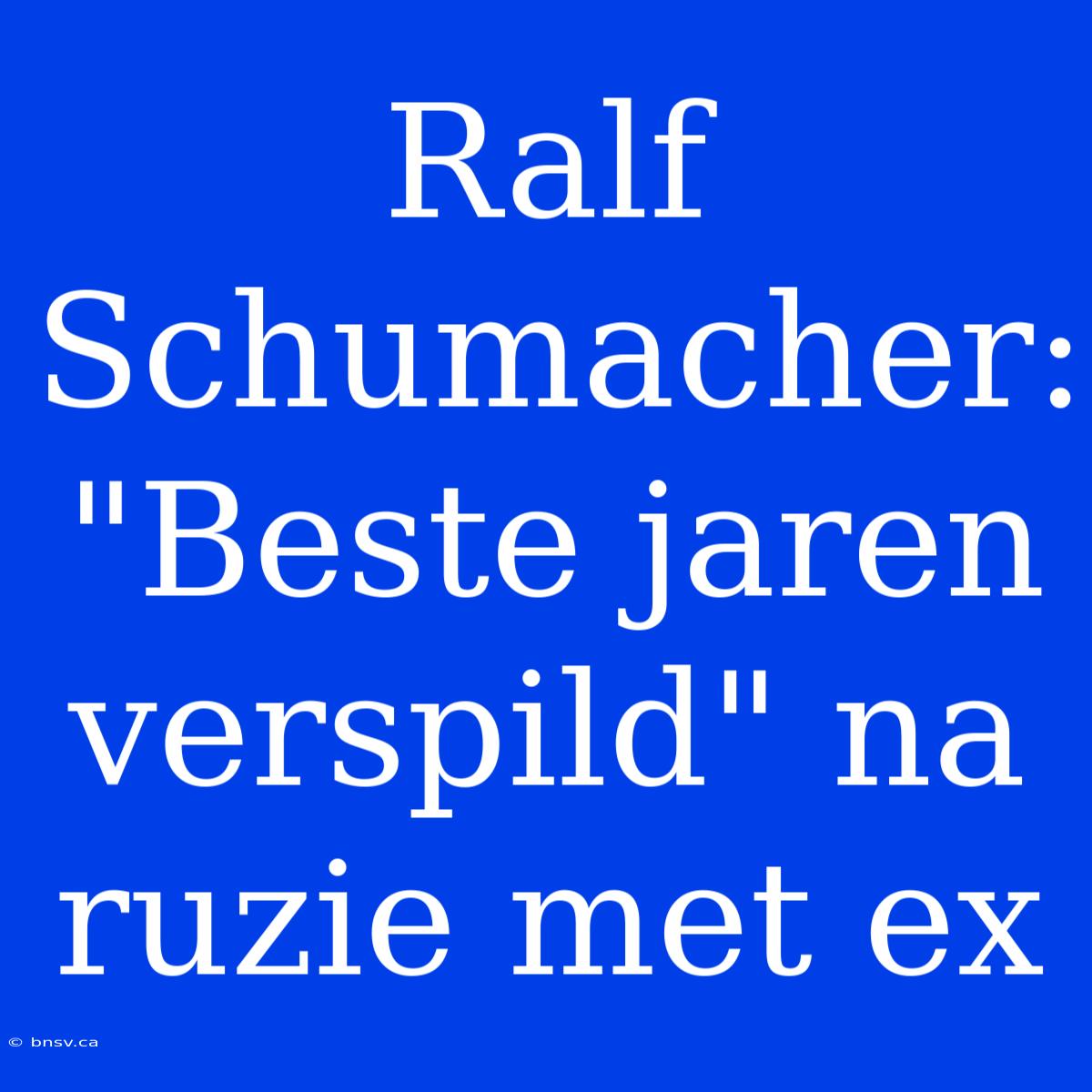 Ralf Schumacher: 