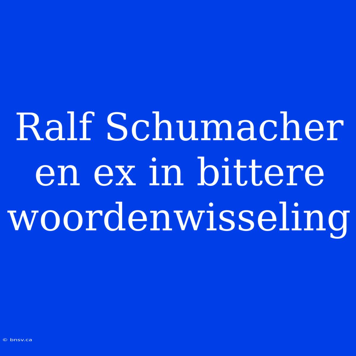 Ralf Schumacher En Ex In Bittere Woordenwisseling