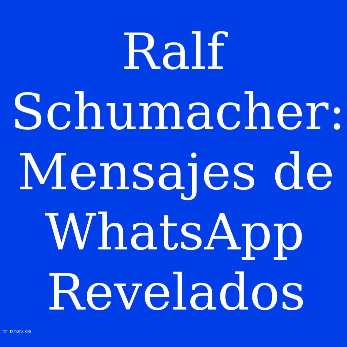 Ralf Schumacher:  Mensajes De WhatsApp Revelados