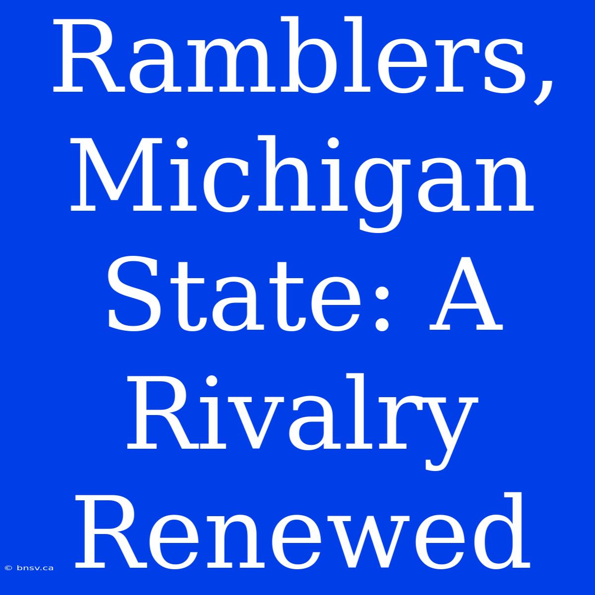 Ramblers, Michigan State: A Rivalry Renewed