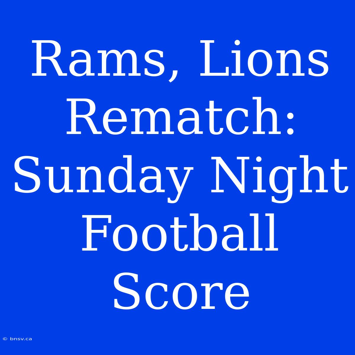 Rams, Lions Rematch: Sunday Night Football Score