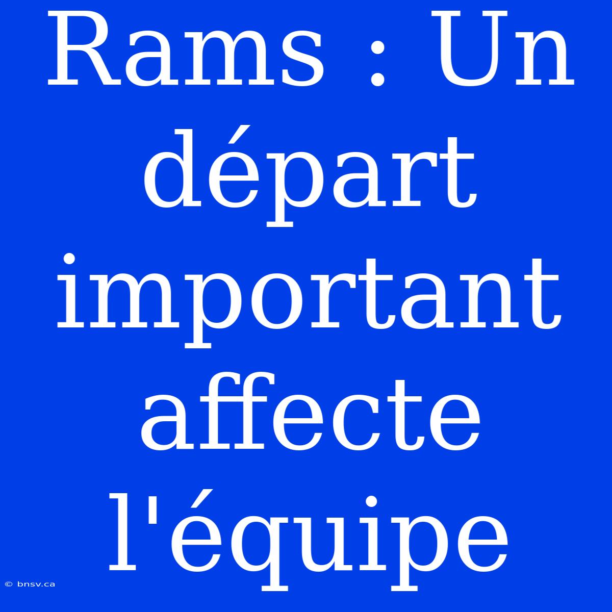 Rams : Un Départ Important Affecte L'équipe