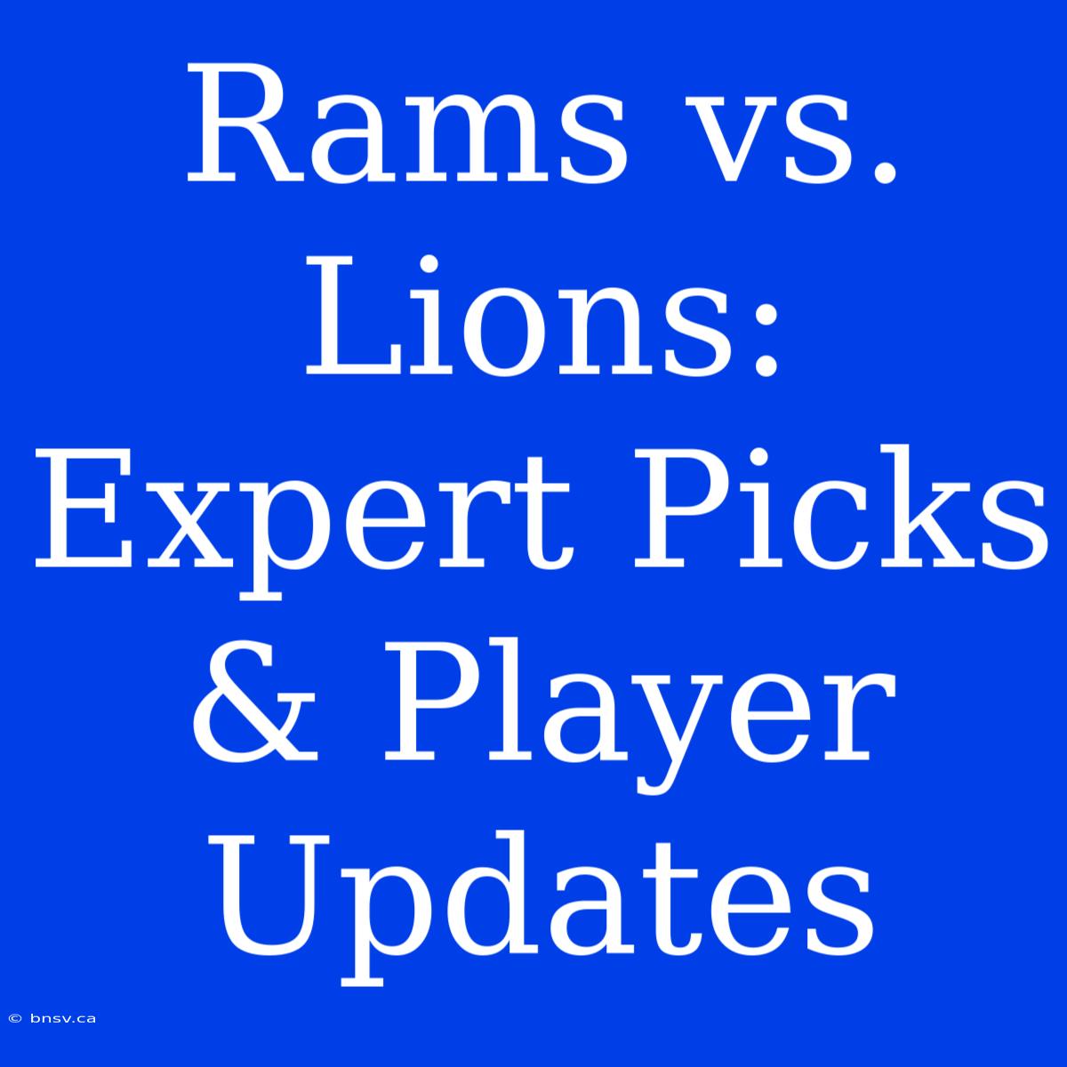 Rams Vs. Lions: Expert Picks & Player Updates